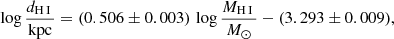 $$ \begin{aligned} \log \frac{d_{\mathrm{H}\,{\small{\text{I }}}}}{\mathrm{kpc}} = (0.506 \pm 0.003)\, \log \frac{M_{{\mathrm{H}\,{\small{\text{I }}}}}}{M_\odot } - (3.293 \pm 0.009), \end{aligned} $$