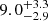 $ {9.0}_{-2.9}^{+3.3} $