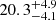 $ {20.3}_{-4.1}^{+4.9} $