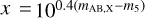 $x = {10^{0.4\left( {{m_{{\rm{AB}},{\rm{X}}}} - {m_5}} \right)}}$