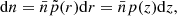 $$ \begin{aligned} \mathrm{d} n = \bar{n} \tilde{p}(r) \mathrm{d} r = \bar{n} p(z) \mathrm{d} z, \end{aligned} $$