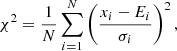 $$ \begin{aligned} \chi ^{2} = \frac{1}{N} \sum _{i = 1}^{N} \left(\frac{x_{i} - E_{i}}{\sigma _{i}}\right)^{2}, \end{aligned} $$