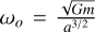 $\[\omega_{o}=\frac{\sqrt{G m}}{a^{3 / 2}}\]$