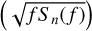 $\[(\sqrt{f S_{n}(f)})\]$
