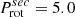 $ P_{\mathrm{rot}}^{sec} = 5.0 $
