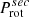 $ P_{\mathrm{rot}}^{sec} $