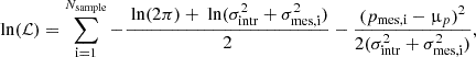 $$ \begin{aligned} \text{ ln} (\mathcal{L} ) = \sum \limits _{\rm i = 1}^{N_{\rm sample}}- \frac{ \text{ ln}(2 \pi ) + \text{ ln}(\sigma _{\rm intr}^2 + \sigma _{\rm mes,i}^2)}{2} - \frac{(p_{\rm mes,i} - \upmu _p)^2}{2 (\sigma _{\rm intr}^2 + \sigma _{\rm mes,i}^2)}, \end{aligned} $$