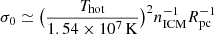 $ \sigma_0 \simeq \big(\frac{T_{\mathrm{hot}}}{1.54 \times 10^7\,\mathrm{K}}\big)^2 n_{\mathrm{ICM}}^{-1} R_{\mathrm{pc}}^{-1} $