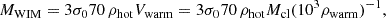$$ \begin{aligned} M_{\rm WIM} = 3\sigma _0 70\, \rho _{\rm hot} V_{\rm warm} = 3 \sigma _0 70\, \rho _{\rm hot} M_{\rm cl} (10^3 \rho _{\rm warm})^{-1}, \end{aligned} $$