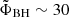 $ \tilde\Phi_{\mathrm{BH}} \sim 30 $