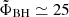 $ \tilde\Phi_{\mathrm{BH}} \simeq 25 $
