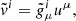 $ \tilde{v}^i = {\tilde{g}^i}_\mu u^\mu, $