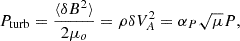 $$ \begin{aligned} P_{\rm turb} = \frac{\langle \delta B^2\rangle }{2\mu _o} =\rho \delta V_A^2 = \alpha _P \sqrt{\mu } P, \end{aligned} $$
