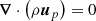 $$ \begin{aligned}&\boldsymbol{\nabla } \cdot \left(\rho \boldsymbol{u}_p\right) = 0 \end{aligned} $$