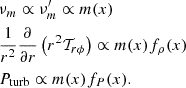 $$ \begin{aligned} \begin{aligned}&\nu _m \propto \nu ^{\prime }_m \propto m(x) \\&\frac{1}{r^2} \frac{\partial }{\partial r} \left(r^2 \mathcal{T} _{r\phi }\right) \propto m(x) f_\rho (x) \\&P_{\rm turb} \propto m(x)f_P(x). \end{aligned} \end{aligned} $$