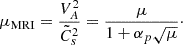 $$ \begin{aligned} \mu _{\rm MRI} = \frac{V_A^2}{\tilde{C}_s^2} = \frac{\mu }{1+\alpha _p \sqrt{\mu }}\cdot \end{aligned} $$