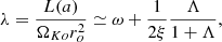 $$ \begin{aligned} \lambda = \frac{L(a)}{\Omega _{Ko} r_o^2} \simeq \omega + \frac{1}{2\xi } \frac{\Lambda }{1+\Lambda }, \end{aligned} $$