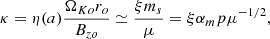 $$ \begin{aligned} \kappa = \eta (a) \frac{\Omega _{Ko} r_o}{B_{zo}} \simeq \frac{\xi m_s}{\mu } = \xi \alpha _m p \mu ^{-1/2}, \end{aligned} $$