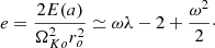 $$ \begin{aligned} e = \frac{2E(a)}{\Omega _{Ko}^2 r_o^2} \simeq \omega \lambda - 2 + \frac{\omega ^2}{2}\cdot \end{aligned} $$