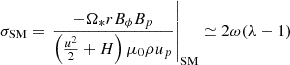 $$ \begin{aligned} \sigma _{\rm SM} = \left.\frac{-\Omega _* r B_{\phi } B_p}{\left(\frac{u^2}{2} + H\right) \mu _0 \rho u_p}\right|_{\rm SM} \simeq 2\omega (\lambda - 1) \end{aligned} $$