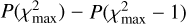 $P\left( {\chi _{\max }^2} \right) - P\left( {\chi _{\max }^2 - 1} \right)$