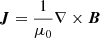 $ \boldsymbol{J} = \frac{1}{\mu_0} \nabla \times \boldsymbol{B} $