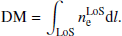 $$ \begin{aligned} \mathrm{DM} = \int _{\rm LoS} n^\mathrm{LoS}_{\rm e} \mathrm{d}l. \end{aligned} $$