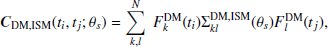 $$ \begin{aligned} \boldsymbol{C}_{\rm {DM},\mathrm {ISM}}(t_i,t_j;\theta _s) = \sum _{k,l}^N\ F^\mathrm{DM}_k(t_i)\Sigma ^\mathrm{DM,ISM}_{kl}(\theta _s)F^\mathrm{DM}_l(t_j), \end{aligned} $$