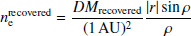 $$ \begin{aligned} n_{\rm e}^\mathrm{recovered} = \frac{DM_{\rm recovered}}{(1\,\mathrm{AU})^2}\frac{|r| \sin \rho }{\rho } \end{aligned} $$