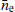 $ \bar{n}_{\mathrm{e}} $