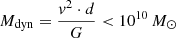 $ M_{\mathrm{dyn}} = \frac{v^{2}\cdot d}{G} < 10^{10}\,M_{\odot} $