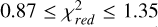 $0.87 \le \chi _{{\rm{red}}}^2 \le 1.35$