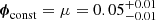 $ {\boldsymbol{\phi}}_{\mathrm{const}}=\mu = 0.05^{+0.01}_{-0.01} $
