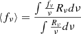 $$ \begin{aligned} \langle f_\nu \rangle = \frac{ \int \frac{f_{\nu }}{\nu } R_{\nu } d\nu }{\int \frac{R_\nu }{\nu } d\nu } \end{aligned} $$