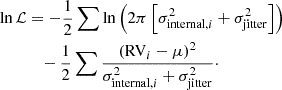 $$ \begin{aligned} \begin{aligned} \ln \mathcal{L}&= - \frac{1}{2} \sum \ln {\left(2 \pi \left[ \sigma _{\mathrm{internal} ,i}^2 + \sigma _{\mathrm{jitter} }^2\right]\right)} \\&\quad - \frac{1}{2} \sum {\frac{(\mathrm{RV} _i-\mu )^2}{\sigma _{\mathrm{internal} ,i}^2 + \sigma _{\mathrm{jitter} }^2}}\cdot \end{aligned} \end{aligned} $$