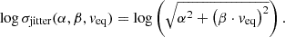$$ \begin{aligned} \log {\sigma }_{\mathrm{jitter} }(\alpha ,\beta ,v_{\mathrm{eq} }) = \log \left( \sqrt{ \alpha ^2 + \left( \beta \cdot v_{\mathrm{eq} } \right)^2 } \right). \end{aligned} $$