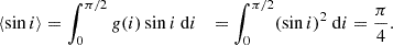 $$ \begin{aligned} \begin{split} \langle \sin i \rangle&= \int _0^{\pi /2} g(i) \sin i \mathrm{~d} i&= \int _0^{\pi /2} (\sin i)^2 \mathrm{~d} i&= \frac{\pi }{4}. \end{split} \end{aligned} $$