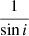 $ \frac{1}{\sin i} $