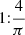 $ 1{:}\frac{4}{\pi} $