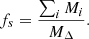 $$ \begin{aligned} f_s = \frac{\sum _i M_i}{M_{\Delta }} .\end{aligned} $$