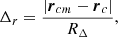 $$ \begin{aligned} \Delta _r = \frac{|{\boldsymbol{r}}_{cm} - {\boldsymbol{r}}_c|}{R_{\Delta }} ,\end{aligned} $$