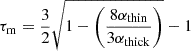 $$ \begin{aligned} \tau _{\rm m} = \frac{3}{2} \sqrt{1-\left(\frac{8\alpha _{\rm thin}}{3\alpha _{\rm thick}}\right)}-1 \end{aligned} $$