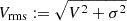 $ V_{\mathrm{rms}}:= \sqrt{V^2+\sigma^2} $