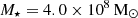 $ M_\star = 4.0\times 10^{8}\,\mathrm{M}_{\odot} $
