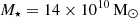 $ M_\star = 14\times10^{10}\,\mathrm{M}_{\odot} $