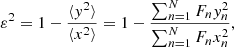 $$ \begin{aligned} \varepsilon ^2 = 1-\frac{\langle { y}^2 \rangle }{\langle x^2 \rangle } = 1-\frac{\sum _{n = 1}^{N}F_n{ y}^2_n}{\sum _{n = 1}^{N}F_nx^2_n} ,\end{aligned} $$
