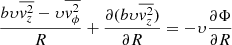 $$ \begin{aligned} \frac{b\upsilon \overline{v^2_z}-\upsilon \overline{v^2_\phi }}{R}+\frac{\partial (b\upsilon \overline{v^2_z})}{\partial R}&= -\upsilon \frac{\partial \Phi }{\partial R}\end{aligned} $$
