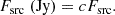 $$ \begin{aligned} F_{\rm src}\;(\mathrm{Jy}) = cF_{\rm src}. \end{aligned} $$