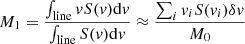 $$ \begin{aligned}&M_{1} = \frac{\int _{\rm line}{vS(v)}\mathrm{d}v}{\int _{\rm line}{S(v)}\mathrm{d}v} \approx \frac{\sum _{i}v_{i}S(v_{i})\delta v}{M_{0}} \end{aligned} $$