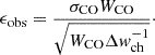 $$ \begin{aligned} \epsilon _{\rm obs} = \frac{\sigma _{\rm CO}W_{\rm CO}}{\sqrt{W_{\rm CO}\Delta { w}_{\rm ch}^{-1}}}\cdot \end{aligned} $$